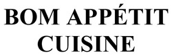 Заявка на торговельну марку № m202515671: bom appétit cuisine