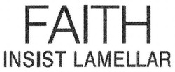 Свідоцтво торговельну марку № 251406 (заявка m201809814): faith insist lamellar