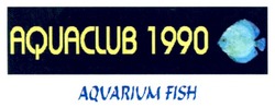 Свідоцтво торговельну марку № 79719 (заявка m200600638): aquaclub 1990; aquarium fish