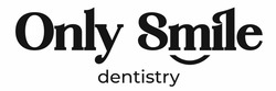 Заявка на торговельну марку № m202415553: only smile dentistry