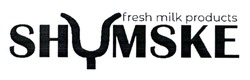 Заявка на торговельну марку № m202316507: fresh milk products shumske
