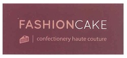 Свідоцтво торговельну марку № 148928 (заявка m201019429): fashion cake; fashioncake confectionery haute couture