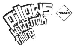 Заявка на торговельну марку № m202411568: premia; pillows with milk filling