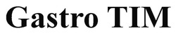 Заявка на торговельну марку № m202514240: тім; gastro tim