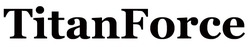 Заявка на торговельну марку № m202602160: titan force; titanforce