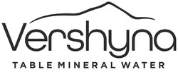 Заявка на торговельну марку № m202206478: vershyna table mineral water