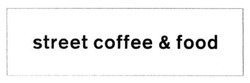 Заявка на торговельну марку № m201513007: street coffee & food