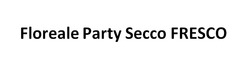 Заявка на торговельну марку № m202608679: floreale party secco fresco
