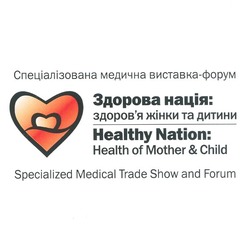 Заявка на торговельну марку № m201004092: спеціалізована медична виставка-форум здорова нація: здоров'я жінки та дитини; здоровя; healthy nation: health of mother & child specialized medical trade show and forum