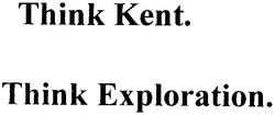 Заявка на торговельну марку № 20041011397: think kent; think exploration