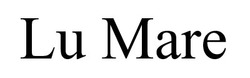 Заявка на торговельну марку № m202522443: lu mare