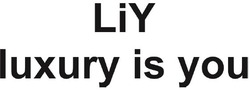 Заявка на торговельну марку № m202024529: liy; luxury is you