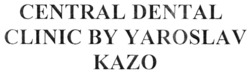 Заявка на торговельну марку № m202200055: central dental clinic by yaroslav kazo