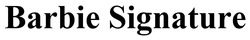Заявка на торговельну марку № m202512687: barbie signature