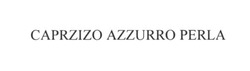 Заявка на торговельну марку № m201820422: caprzizo azzurro perla
