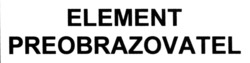 Заявка на торговельну марку № m202318779: element preobrazovatel