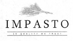 Свідоцтво торговельну марку № 321764 (заявка m202023122): impasto; in quality we trust