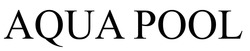 Заявка на торговельну марку № m202518600: aqua pool