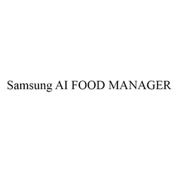 Заявка на торговельну марку № m202522011: аі; samsung ai food manager
