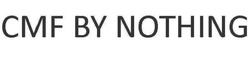 Заявка на торговельну марку № m202514484: cmf by nothing