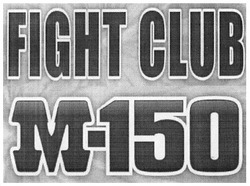 Свідоцтво торговельну марку № 183663 (заявка m201303854): fight club m-150; м-150