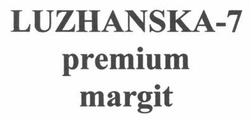 Свідоцтво торговельну марку № 209868 (заявка m201407462): luzhanska-7; premium; margit