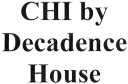Свідоцтво торговельну марку № 310280 (заявка m201932007): chi by decadence house