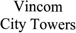 Свідоцтво торговельну марку № 90094 (заявка m200619863): vincom; city towers