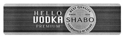 Свідоцтво торговельну марку № 224640 (заявка m201512711): hello vodka premium; best quality; since 1822; guaranteed by shabo