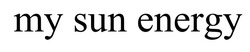Заявка на торговельну марку № m202524634: my sun energy