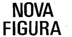 Заявка на торговельну марку № 95072230: NOVA FIGURA; nova; figura