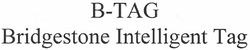 Свідоцтво торговельну марку № 163791 (заявка m201115263): b-tag; bridgestone intelligent tag